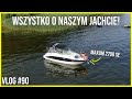 WSZYSTKO CO CHCIELIŚCIE WIEDZIEĆ O NASZYM JACHCIE! | VLOG #90