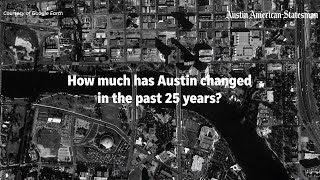 Watch 6 parts of Austin, Texas substantially change over 25 years