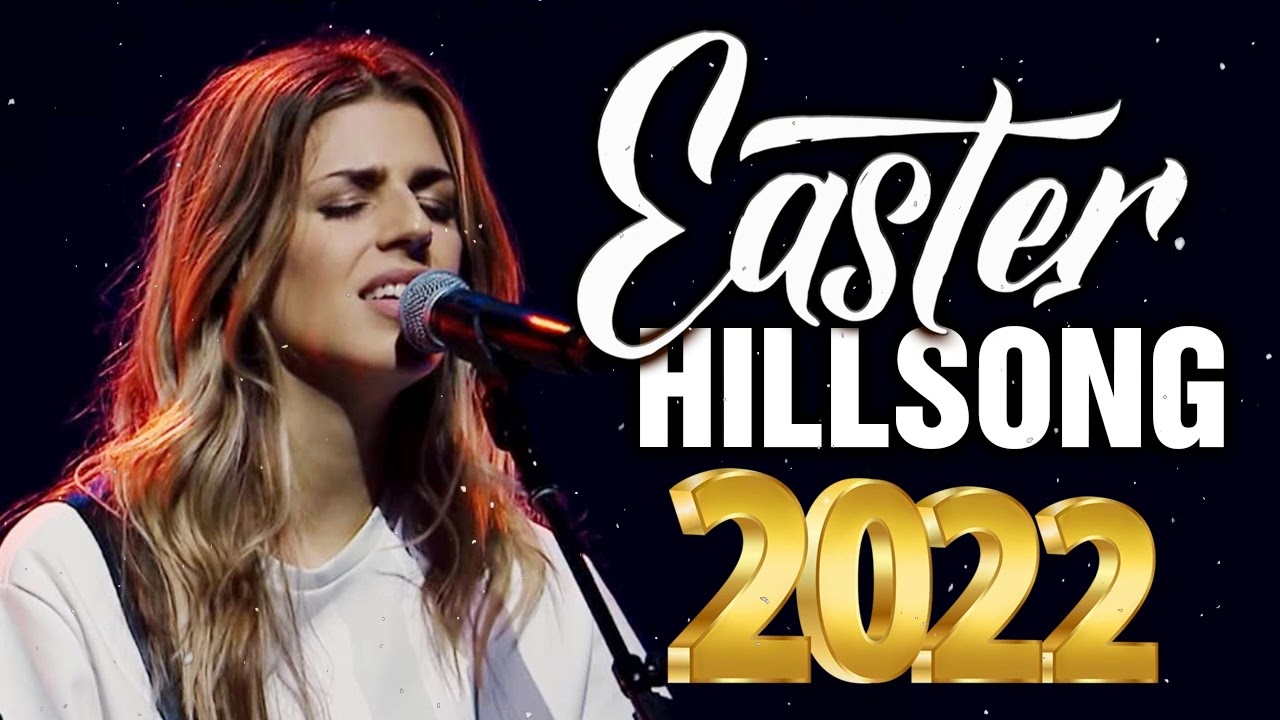 Easter Sunday 2022 - Best Hillsong Easter Praise Songs Ever - Hillsong Worship Songs Ever