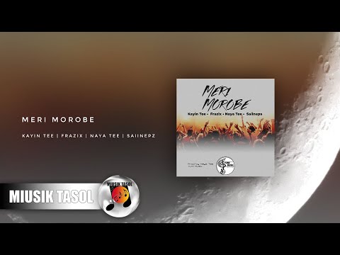Kayin Tee - Meri Morobe (ft. Frazix, Naya Tee & Saiinepz)