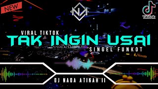 DJ TAK INGIN USAI - VIRAL TIKTOK - SINGLE FUNKOT 2022