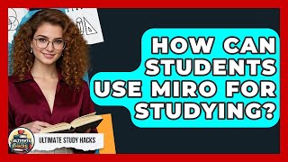 How Can Students Use Miro For Studying - Ultimate Study Hacks