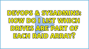 DevOps & SysAdmins: How do I list which drives are part of each RAID array? (3 Solutions!!)