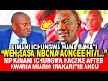 WEUH,KIMANI ICHUNGWA HANA BAHATI!MP KIMANI ICHUNGWA HACEKE AFTER KWARIA MIARIO NERIA IRAKARITIE ANDU