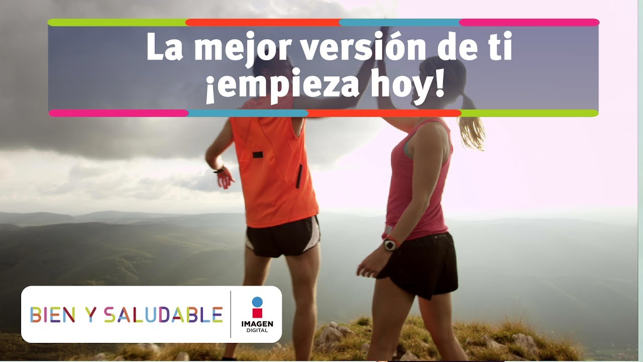 La mejor versión de ti ¡empieza hoy! | Bien y Saludable estilo de vida oms
