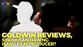 Goldwin Reviews, sinuhulan daw ng isang film producer? 😱