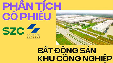 Phân tích cổ phiếu SZC - Khu công nghiệp Sonadezi Châu Đức - Vũng Tàu | Phân tích cơ hội đầu tư