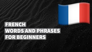 French words and phrases for absolute beginners. Learn French language easily. (16 topics).