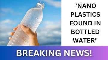 Nanoplastics Found in Bottled Water