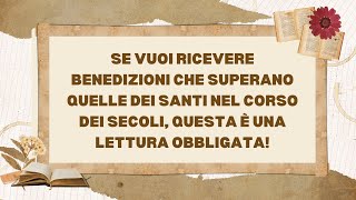 Se vuoi ricevere benedizioni che superano quelle dei santi nel corso dei secoli