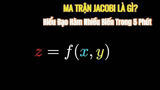 Ma Trận Jacobi Là Gì? Hiểu Đạo Hàm Nhiều Biến Trong 6 Phút