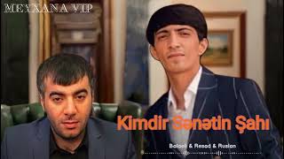 Balaeli & Resad Dagli & Ruslan - Kimdir Senetin Sahi 2023 ( Remix Meyxana VIP ) Resimi