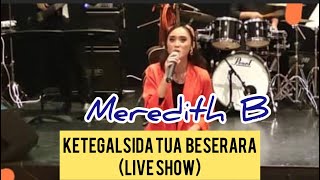 Ketegal Sida Tua Beserara - Meredith B | Live Show di Perak