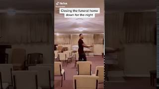 Closing the funeral home down for the night