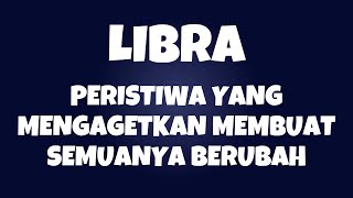 LIBRA✨PERISTIWA YANG MENGAGETKAN YANG MEMBUAT SEMUANYA BERUBAH LIBRA