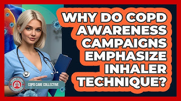 Why Do COPD Awareness Campaigns Emphasize Inhaler Technique? - COPD Care Collective