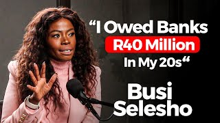 I Owed Banks R40 Million In My 20s | Busi Selesho , Relationship With Money, Being Blacklisted