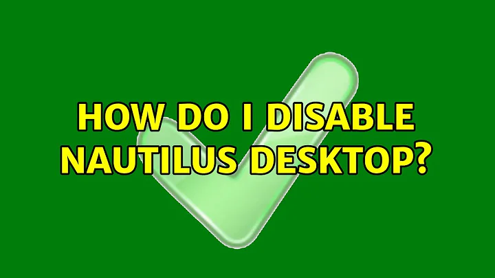 Ubuntu: How do I disable nautilus desktop? (4 Solutions!!)