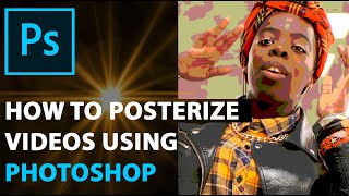 How To Posterize Videos Using Photoshop Adobe