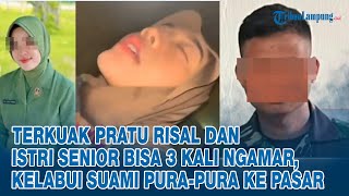 TERKUAK Pratu Risal dan Istri Seniornya, Bisa 3 Kali Ngamar, Kelabui Suami Pura-pura ke Pasar