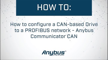How to configure a CAN-based Drive to a PROFIBUS network - Anybus Communicator CAN