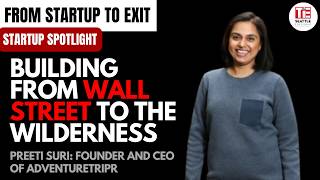 Startup Spotlight: From Wall Street to the Wilderness - How Preeti Suri Reinvented Adventure Travel