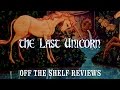 The Last Unicorn Review - Off The Shelf Reviews