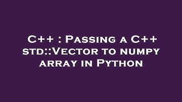 C++ : Passing a C++ std::Vector to numpy array in Python