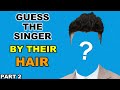 Guess The Singer By Their Hair - Part 2 | Can You Put a Face To Hair?| Whose Hair is This?