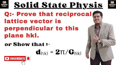Prove that reciprocal lattice vector is perpendicular to this plane hkl | Show that dₕₖₗ = 2π/Gₕₖₗ