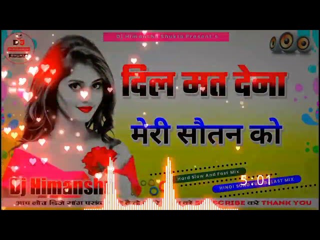 Dil Mat Dena Mare Sautan Ko Dj Dholki Mix || Dj Slow And Fast Mix | Hindi Song | Dj Himanshu Shukla class=