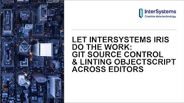 Let InterSystems IRIS Do the Work: Git Source Control & Linting ObjectScript Across Editors