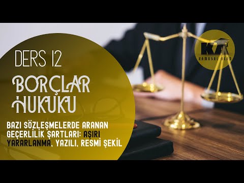 12) BORÇLAR HUKUKU - AŞIRI YARARLANMA, ŞEKİL ŞARTLARI - 2022 / 2023 GÜNCEL