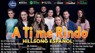 Hillsong Español Sus Mejores Canciones 2024👏⛪Grandes canciones Hillsong en Espanol 🙏 A Ti Me Rindo