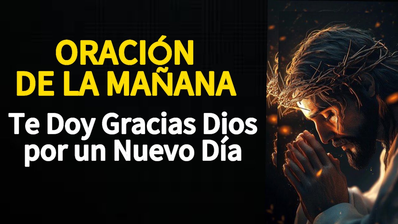 Te Doy Gracias Dios por un Nuevo Día | Oración De La Mañana - YouTube