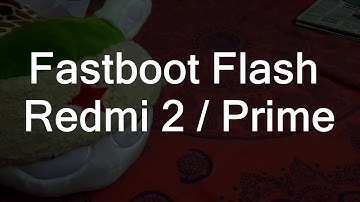 How to fastboot flash in Redmi 2/Redmi 2 prime via method