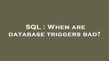 SQL : When are database triggers bad?