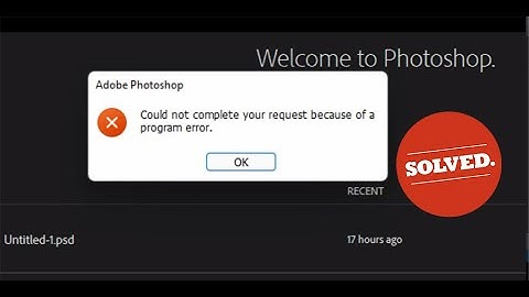 How to Fix: Adobe Photoshop: Could not complete your request because of a program error