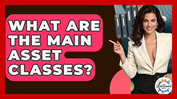 What Are The Main Asset Classes? - Get Retirement Help