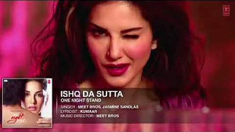 ISHQ DA SUTTA Full Song   ONE NIGHT STAND   Sunny Leone, Tanuj Virwani   Meet Br