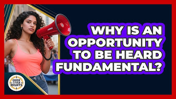 Why Is an Opportunity to Be Heard Fundamental?