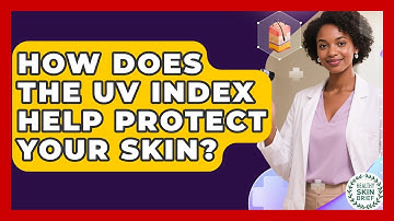 How Does The UV Index Help Protect Your Skin? - Healthy Skin Brief