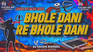 ☘️ Part -2 🔱 Bhole Dani Re Bhole Dani - Active Pad Mix - Mahashivratri Dj Song - Dj Sachin Ridhora