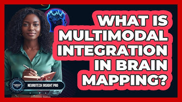 What Is Multimodal Integration In Brain Mapping?