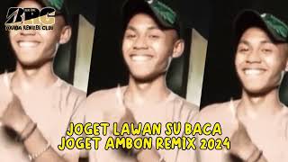 Joget Lawan Su Baca Joget Ambon Remix 2024