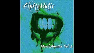 AlpHaMatic | Fuck It feat. Doc Suess & Statik G | MouthAmatics Vol. 2