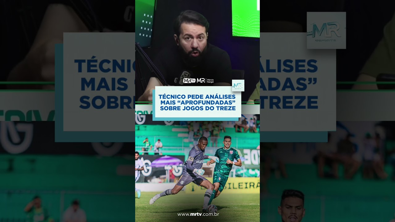 TÉCNICO PEDE ANÁLISES MAIS APROFUNDADAS EM JOGOS DO TREZE - MRTV, A TV DO BLOG DO MÁRCIO RANGEL