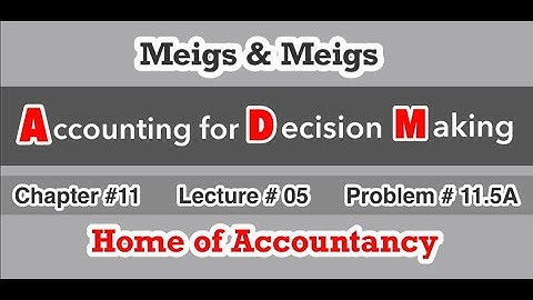 Lecture # 05 || Chapter 11 || Financial& Managerial Accounting (ADM) || Problem # 11.5A ||