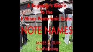 A BEGINNERS GUIDE TO THE E MINOR PENTATONIC SCALE NOTE NAMES