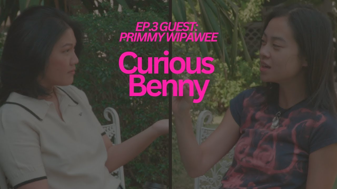 EP.3 Primmy Patnasiri | Childhood Fame, Intimacy & Becoming Herself | Curious Benny Podcast